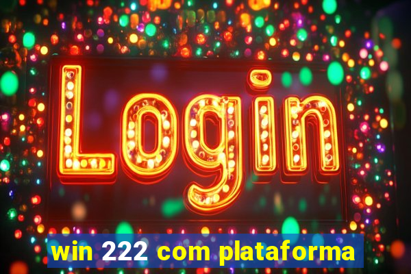 win 222 com plataforma